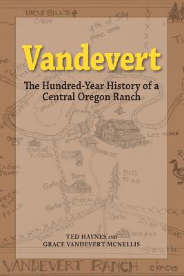 Vandevert - The Hundred Year History of a Central Oregon Ranch