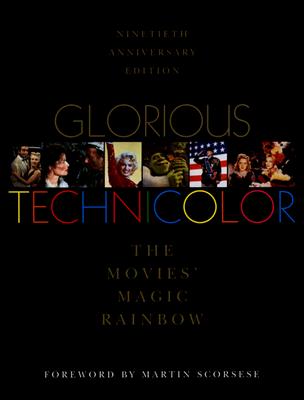 Glorious Technicolor: The Movies' Magic Rainbow; Ninetieth Anniversary Edition (Anniversary)