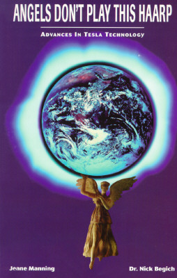 Angels Don't Play This HAARP: Advances in Tesla Technology