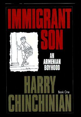 IMMIGRANT SON, BOOK 1 An Armenian Boyhood