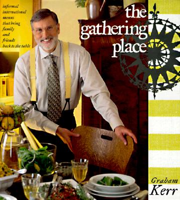 The Gathering Place: Informal International Menus That Bring Family and Friends Back to the Table