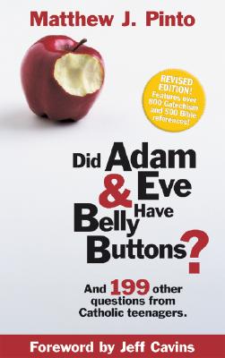 DID ADAM & EVE HAVE BELLY BUTTONS And 199 Other Questions from Catholic Teenagers