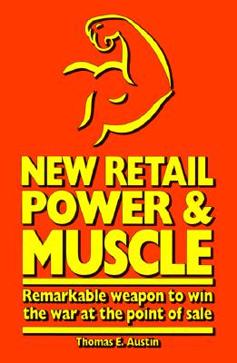Image for New Retail Power and Muscle : Remarkable weapon to win the war at the point of sale, beyond clicks-and-mortar