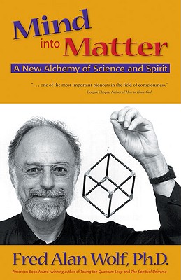 Image for Mind into Matter: A New Alchemy of Science and Spirit