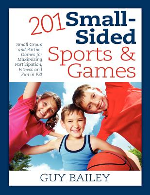 Image for 201 Small-Sided Sports & Games: Small Group & Partner Games for Maximizing Participation, Fitness & Fun in PE!
