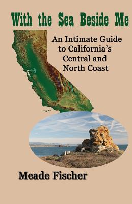 Image for With the Sea Beside Me: An intimate guide to California's central and north coast With the Sea Beside Me: An intimate guide to California's central and north coast
