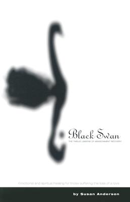 Image for Black Swan: The Twelve Lessons of Abandonment Recovery Black Swan: The Twelve Lessons of Abandonment Recovery