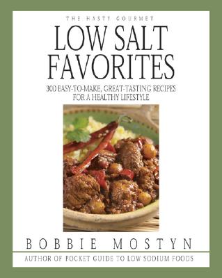 The Hasty Gourmet Low Salt Favorites: 300 Easy-to-Make, Great-Tasting Recipes for a Healthy Lifestyle