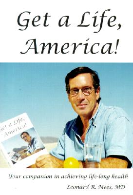 Get a Life, America! Your Companion in Achieving LIfe-Long Health (SIGNED)