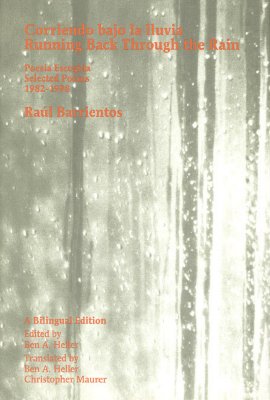 Corriendo Bajo LA Lluvia/Running Back Through the Rain: Poesia Escogida 1982-1998/Selected Poems 1982-1998
