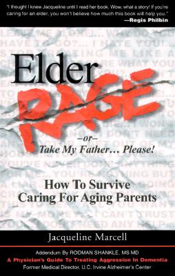 Image for Elder Rage or, Take My Father... Please! How To Survive Caring For Aging Parents