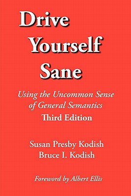 Image for Drive Yourself Sane: Using the Uncommon Sense of General Semantics. Third Edition.