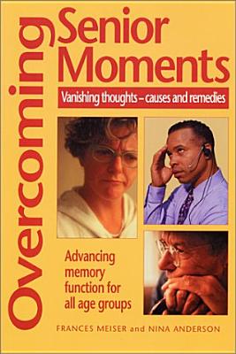 Overcoming Senior Moments: Vanishing Thoughts--Causes and Remedies