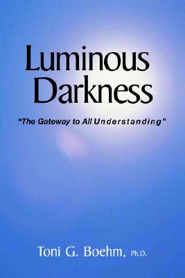 Luminous Darkness: The Gateway To All Understanding