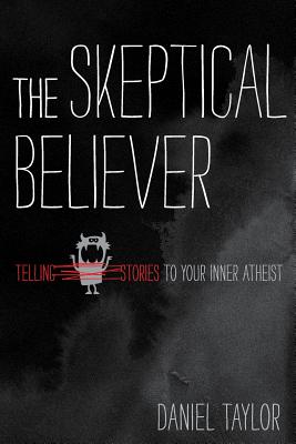 Image for The Skeptical Believer: Telling Stories to Your Inner Atheist