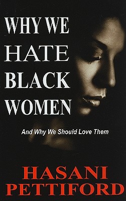 Image for Why We Hate Black Women: And Why We Should Love Them Why We Hate Black Women: And Why We Should Love Them
