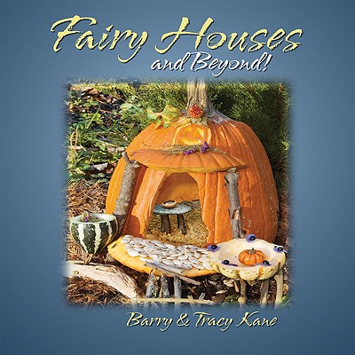 Fairy Houses and Beyond! (The Fairy Houses Series )