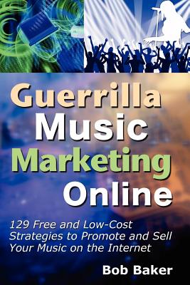 Image for Guerrilla Music Marketing Online: 129 Free & Low-Cost Strategies to Promote & Sell Your Music on the Internet