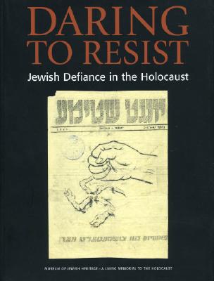 Daring to Resist: Jewish Defiance in the Holocaust