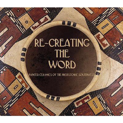 Re-Creating the Word: Painted Ceramics of the Prehistoric Southwest