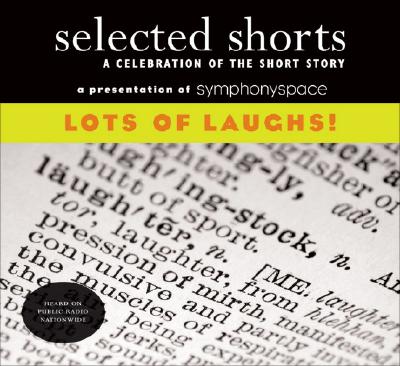 Selected Shorts: Lots of Laughs! (Selected Shorts: A Celebration of the Short Story)