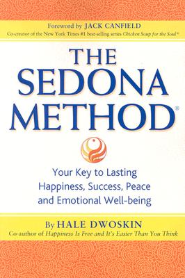 The Sedona Method: Your Key to Lasting Happiness, Success, Peace and Emotional Well-Being