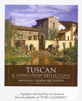 Tuscan & Andalusian Reflections: 20 Beautiful Homes Inspired by Old World Architecture: Tuscan & Andalusian Reflections