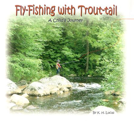 Image for Fly-Fishing With Trout-Tail: A Child's Journey Fly-Fishing With Trout-Tail: A Child's Journey