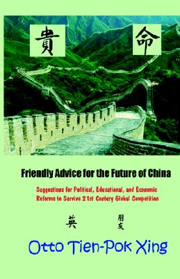 Friendly Advice for the Future of China: Suggestions for Political, Educational, and Economic Reforms to Survive 21st Century Global Competition
