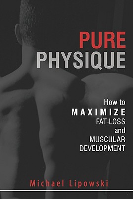 Pure Physique: How to Maximize Fat-Loss and Muscular Development