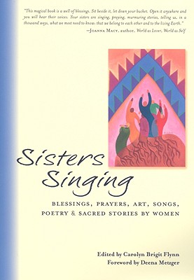 Image for Sisters Singing: Blessings, Prayers, Art, Songs, Poetry & Sacred Stories By Women Sisters Singing: Blessings, Prayers, Art, Songs, Poetry & Sacred Stories By Women