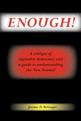 Image for Enough! A Critique of Capitalist Democracy and a Guide to Understanding the New Normal