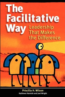 Image for The Facilitative Way: Leadership That Makes the Difference The Facilitative Way: Leadership That Makes the Difference