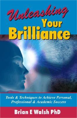 Unleashing Your Brilliance: Tools & Techniques to Achieve Personal, Professional & Academic Success Image for Unleashing Your Brilliance: Tools & Techniques to Achieve Personal, Professional & Academic Success