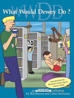 What Would Dewey Do: An Unshelved Collection