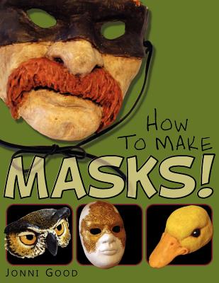 Image for How to Make Masks!: Easy New Way to Make a Mask for Masquerade, Halloween and Dress-Up Fun, With Just Two Layers of Fast-Setting Paper Mache