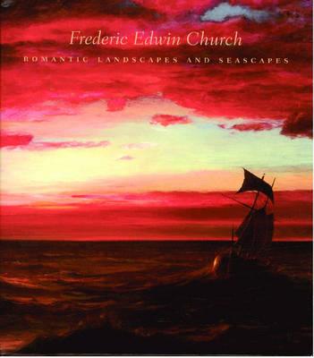 Frederic Edwin Church: Romantic Landscapes and Seascapes