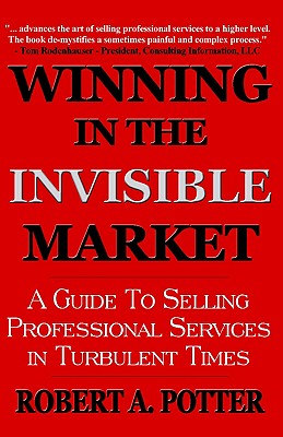 Image for Winning In The Invisible Market: A Guide To Selling Professional Services In Turbulent Times