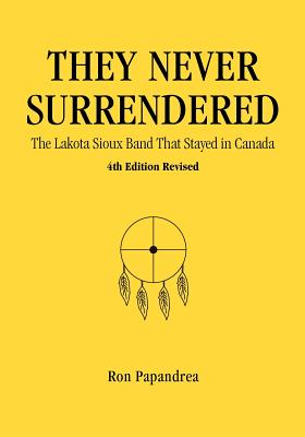 Image for They Never Surrendered, The Lakota Sioux Band That Stayed in Canada