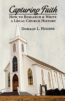 Capturing Faith: How to Research & Write a Local Church History
