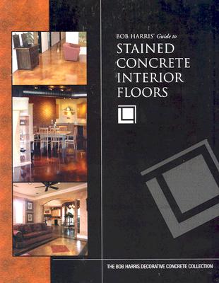 Bob Harris's Guide to Stained Concrete Interior Floors