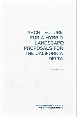 Architecture for a Hybrid Landscape: Proposals for the California Delta (Architecture Studio Series)