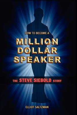 Image for How To Become A Million Dollar Speaker: The Steve Siebold Story