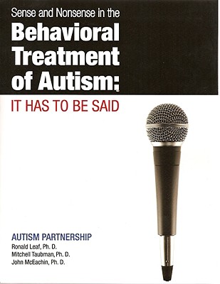 Image for Sense and Nonsense in the Behavioral Treatment of Autism: It Has to Be Said