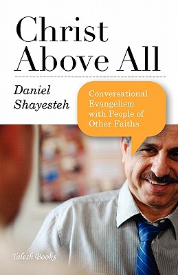 Image for Christ Above All: Conversational Evangelism with People of Other Faiths Christ Above All: Conversational Evangelism with People of Other Faiths