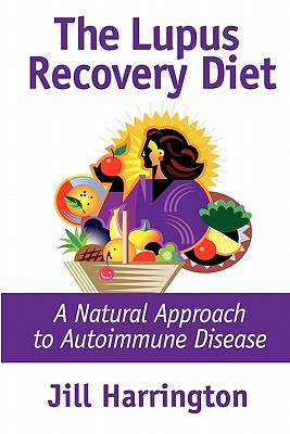 The Lupus Recovery Diet: A Natural Approach to Autoimmune Disease That Really Works