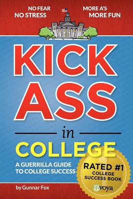 Image for Kick Ass in College: A Guerrilla Guide to College Success