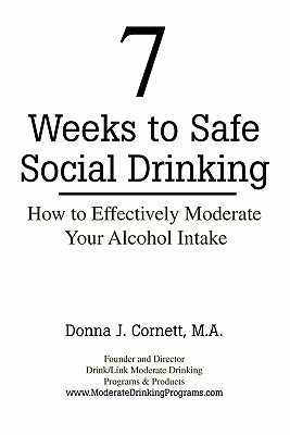 Image for 7 Weeks to Safe Social Drinking: How to Effectively Moderate Your Alcohol Intake