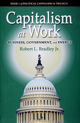 Capitalism at Work: Business, Government and Energy (Political Capitalism)
