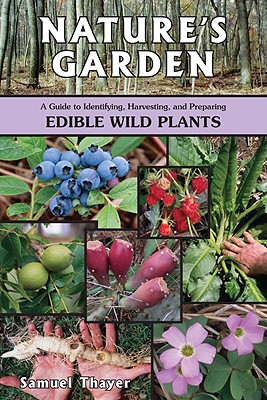 Nature's Garden: A Guide to Identifying, Harvesting, and Preparing Edible Wild Plants
